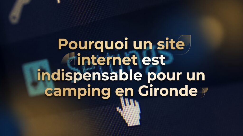 Image de couverture stylisée avec titre pour l’article Pourquoi un site internet est indispensable pour un camping en Gir…